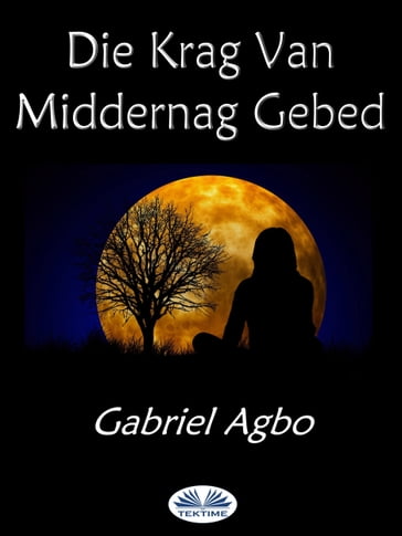 Die Krag Van Middernag Gebed - Gabriel Agbo