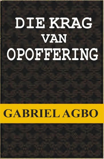 Die Krag van Opoffering - Gabriel Agbo