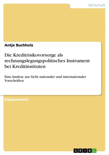 Die Kreditrisikovorsorge als rechnungslegungspolitisches Instrument bei Kreditinstituten - Antje Buchholz