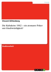 Die Kubakrise 1962 - ein atomarer Poker um Glaubwürdigkeit?