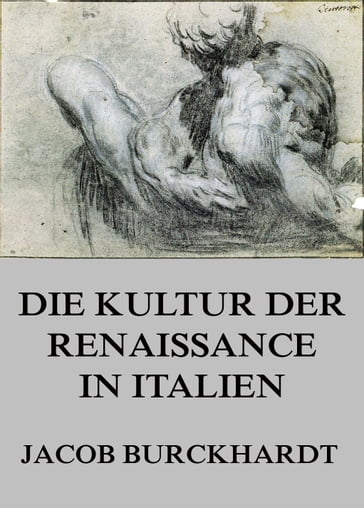 Die Kultur der Renaissance in Italien - Jacob Burckhardt