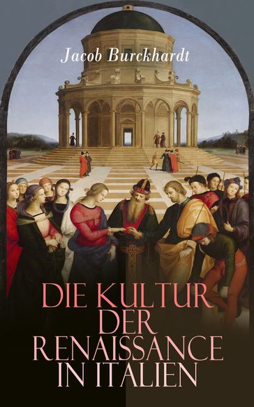 Die Kultur der Renaissance in Italien - Jacob Burckhardt