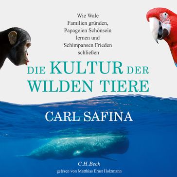 Die Kultur der wilden Tiere - Matthias Ernst Holzmann - Carl Safina
