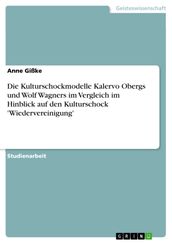 Die Kulturschockmodelle Kalervo Obergs und Wolf Wagners im Vergleich im Hinblick auf den Kulturschock  Wiedervereinigung 