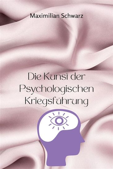 Die Kunst der Psychologischen Kriegsführung - Maximilian Schwarz