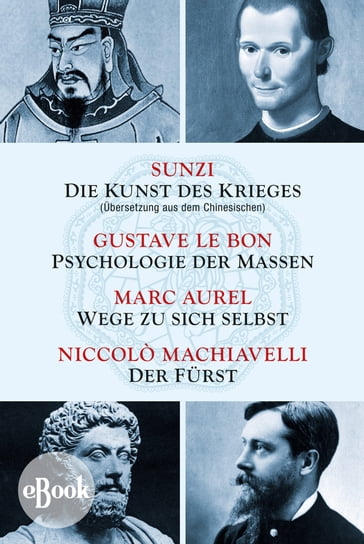 Die Kunst des Krieges - Psychologie der Massen - Wege zu sich selbst - Der Fürst - Gustave Lebon - Marc Aurel - Niccolò Machiavelli - Sunzi