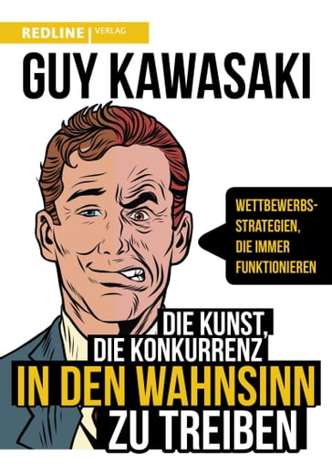 Die Kunst, die Konkurrenz in den Wahnsinn zu treiben - Guy Kawasaki