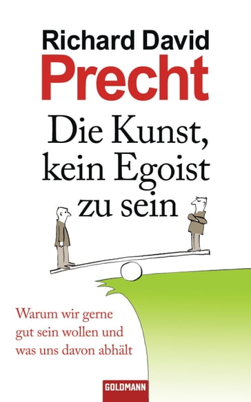 Die Kunst, kein Egoist zu sein - Richard David Precht