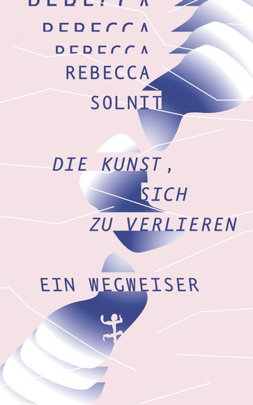 Die Kunst, sich zu verlieren - Rebecca Solnit