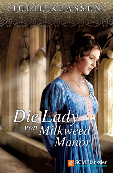 Die Lady von Milkweed Manor - Julie Klassen