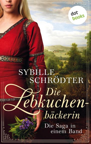 Die Lebkuchenbäckerin - Die Saga in einem eBook - Sybille Schrodter
