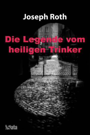 Die Legende vom heiligen Trinker - Joseph Roth