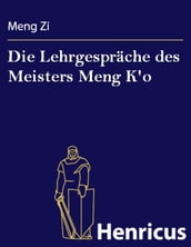 Die Lehrgespräche des Meisters Meng K o