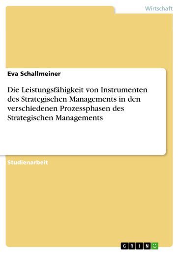 Die Leistungsfähigkeit von Instrumenten des Strategischen Managements in den verschiedenen Prozessphasen des Strategischen Managements - Eva Schallmeiner