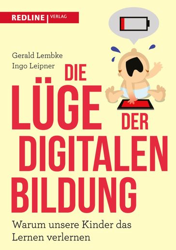 Die Lüge der digitalen Bildung - Gerald Lembke - Ingo Leipner