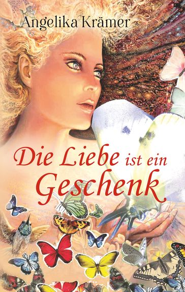 Die Liebe ist ein Geschenk - Angelika Kramer