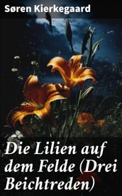 Die Lilien auf dem Felde (Drei Beichtreden)