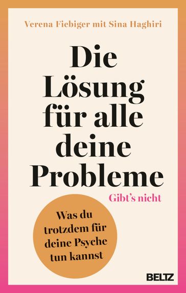 Die Lösung für alle deine Probleme: Gibt's nicht - Verena Fiebiger - Sina Haghiri