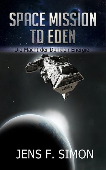 Die Macht der Dunklen Energie (Space Mission to Eden 4) - Jens F. Simon