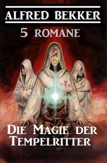 Die Magie der Tempelritter: 5 Romane - Alfred Bekker