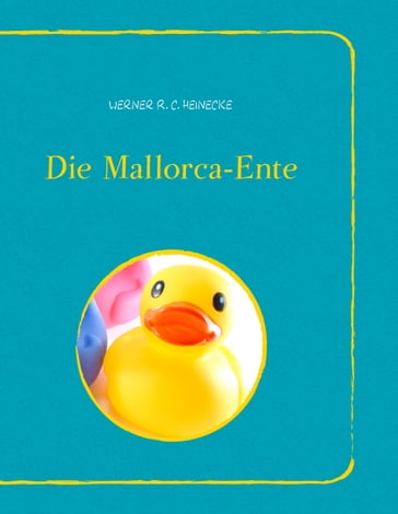 Die Mallorca-Ente - Werner R. C. Heinecke