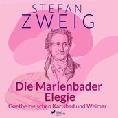 Die Marienbader Elegie - Goethe zwischen Karlsbad und Weimar