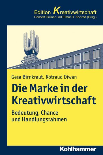 Die Marke in der Kreativwirtschaft - Elmar D. Konrad - Gesa Birnkraut - Herbert Gruner - Rotraud Diwan