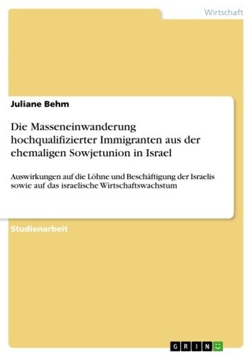 Die Masseneinwanderung hochqualifizierter Immigranten aus der ehemaligen Sowjetunion in Israel - Juliane Behm