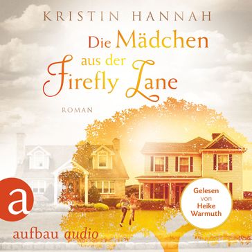 Die Mädchen aus der Firefly Lane (Gekürzt) - Kristin Hannah