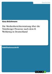 Die Medienberichterstattung über die Nürnberger Prozesse nach dem II. Weltkrieg in Deutschland