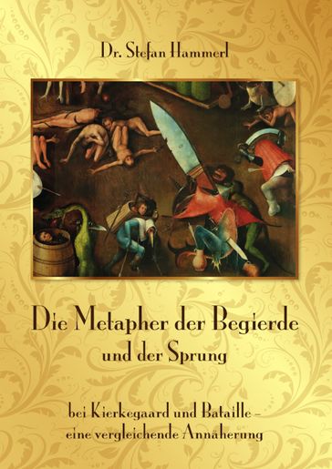 Die Metapher der Begierde und der Sprung bei Kierkegaard und Bataille - eine vergleichende Annäherung - Stefan Hammerl