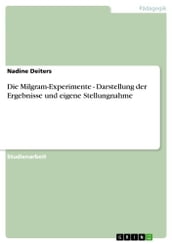 Die Milgram-Experimente - Darstellung der Ergebnisse und eigene Stellungnahme