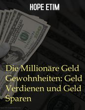 Die Millionäre Geld Gewohnheiten: Geld Verdienen und Geld Sparen