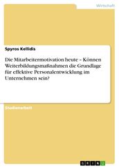 Die Mitarbeitermotivation heute - Können Weiterbildungsmaßnahmen die Grundlage für effektive Personalentwicklung im Unternehmen sein?