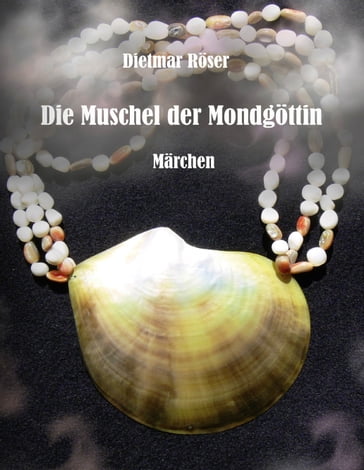 Die Muschel der Mondgöttin - Dietmar Roser