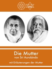 Die Mutter von Sri Aurobindo mit Erläuterungen der Mutter