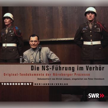 Die NS Führung im Verhör - Original-Tondokumente der Nürnberger Prozesse - Ulrich Lampen