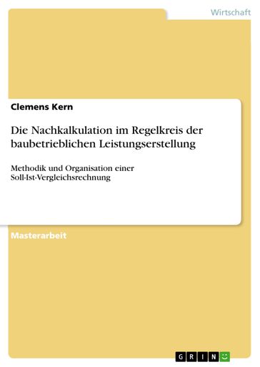 Die Nachkalkulation im Regelkreis der baubetrieblichen Leistungserstellung - Clemens Kern