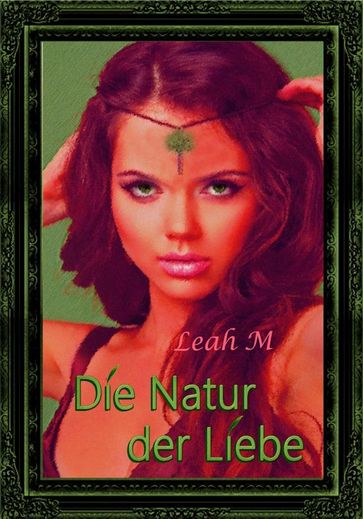 Die Natur der Liebe - Leah M
