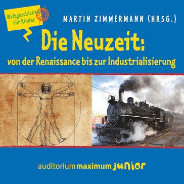 Die Neuzeit: von der Renaissance bis zur Industrialisierung - Weltgeschichte für Kinder - Martin Zimmermann