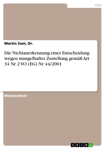 Die Nichtanerkennung einer Entscheidung wegen mangelhafter Zustellung gemäß Art 34 Nr 2 VO (EG) Nr 44/2001 - Dr. - Martin Sam