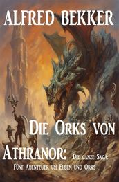 Die Orks von Athranor: Die ganze Saga: Funf Abenteuer um Elben und Orks