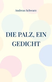 Die Palz, ein Gedicht