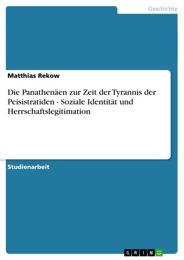 Die Panathenäen zur Zeit der Tyrannis der Peisistratiden - Soziale Identität und Herrschaftslegitimation - Matthias Rekow