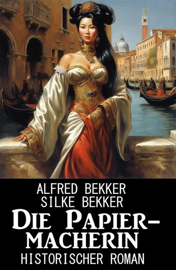 Die Papiermacherin: Historischer Roman - Alfred Bekker - Silke Bekker