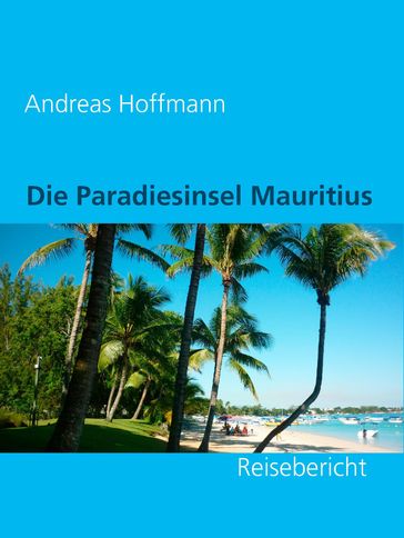 Die Paradiesinsel Mauritius - Andreas Hoffmann