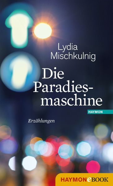 Die Paradiesmaschine - Lydia Mischkulnig