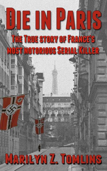Die in Paris: The True Story of France's Most Notorious Serial Killer - Marilyn Z. Tomlins