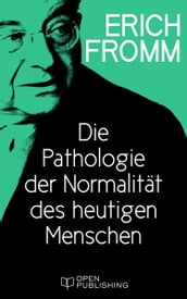 Die Pathologie der Normalität des heutigen Menschen