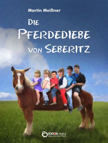 Die Pferdediebe von Seberitz - Martin Meißner